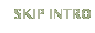 SKIP INTRO